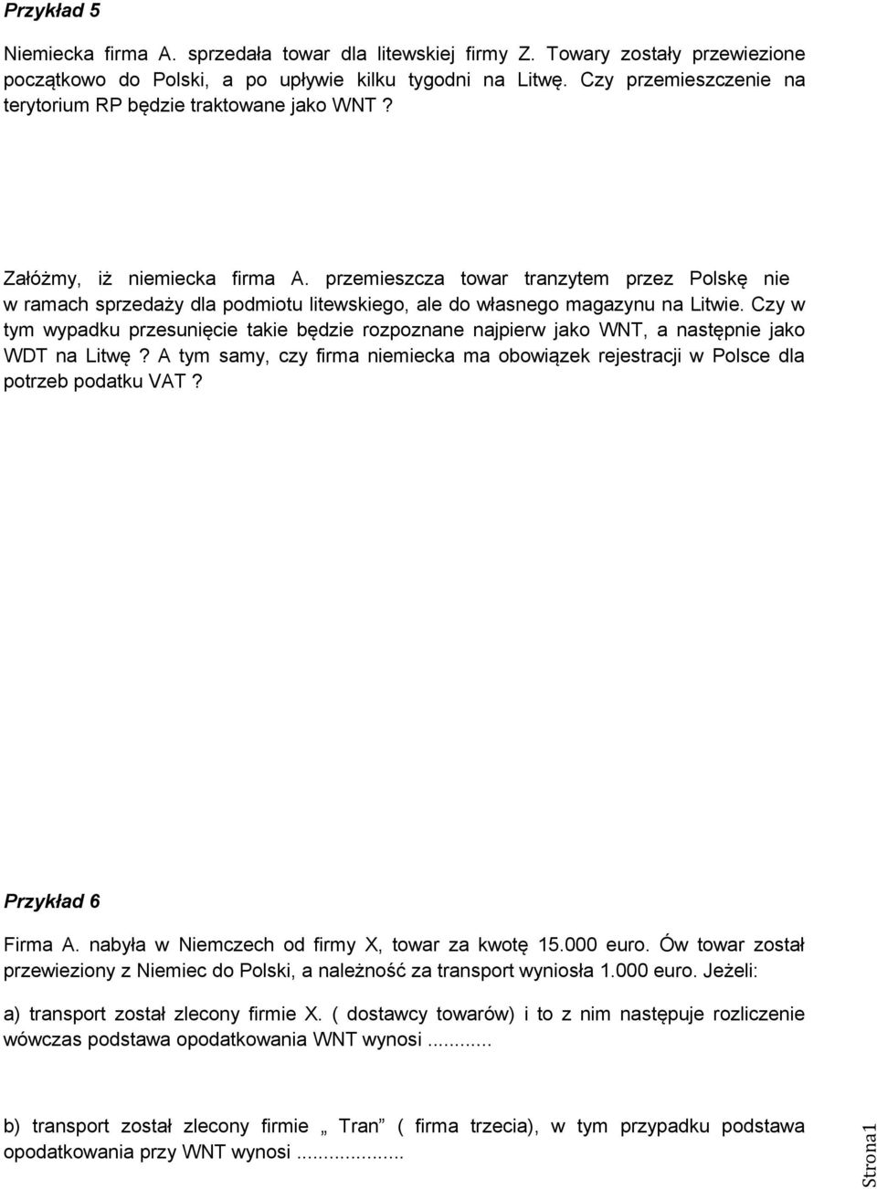 przemieszcza towar tranzytem przez Polskę nie w ramach sprzedaży dla podmiotu litewskiego, ale do własnego magazynu na Litwie.