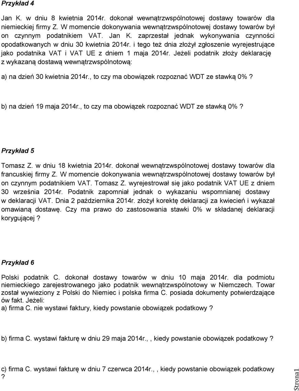 i tego też dnia złożył zgłoszenie wyrejestrujące jako podatnika VAT i VAT UE z dniem 1 maja 2014r.