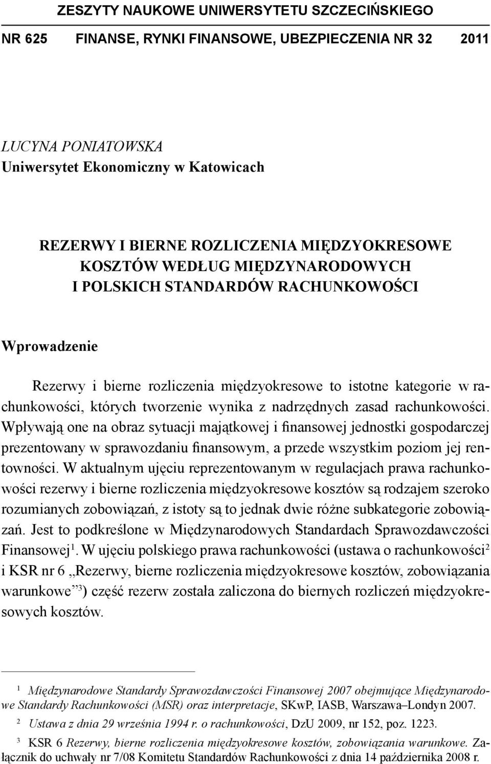 wynika z nadrzędnych zasad rachunkowości.