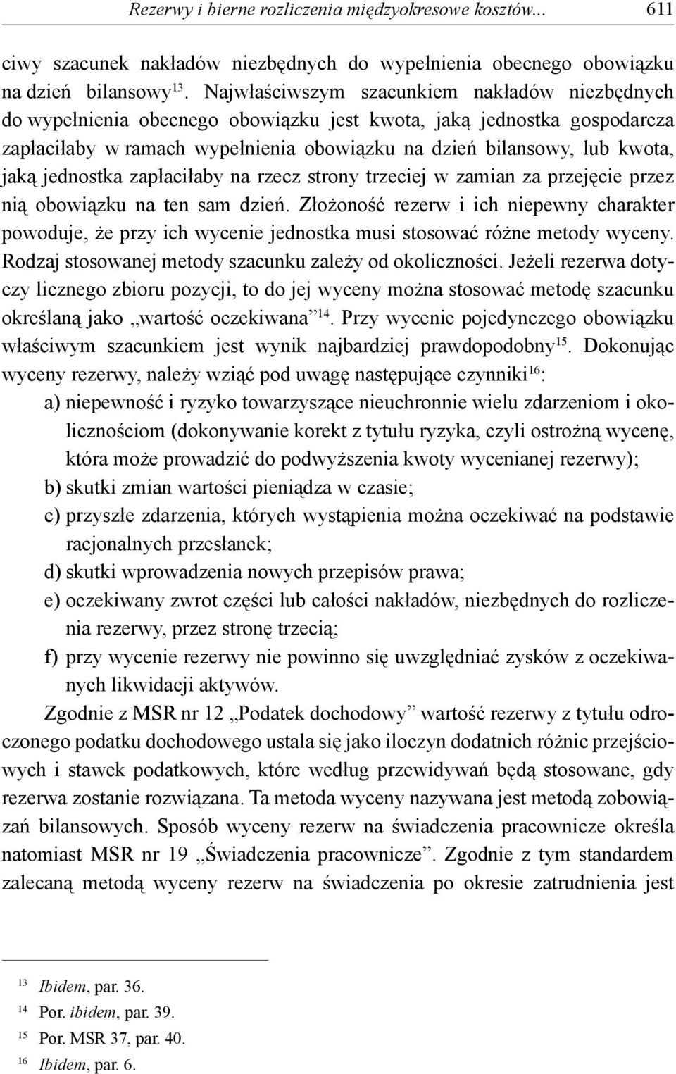 jednostka zapłaciłaby na rzecz strony trzeciej w zamian za przejęcie przez nią obowiązku na ten sam dzień.