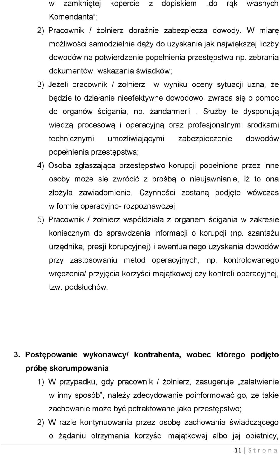 zebrania dokumentów, wskazania świadków; 3) Jeżeli pracownik / żołnierz w wyniku oceny sytuacji uzna, że będzie to działanie nieefektywne dowodowo, zwraca się o pomoc do organów ścigania, np.