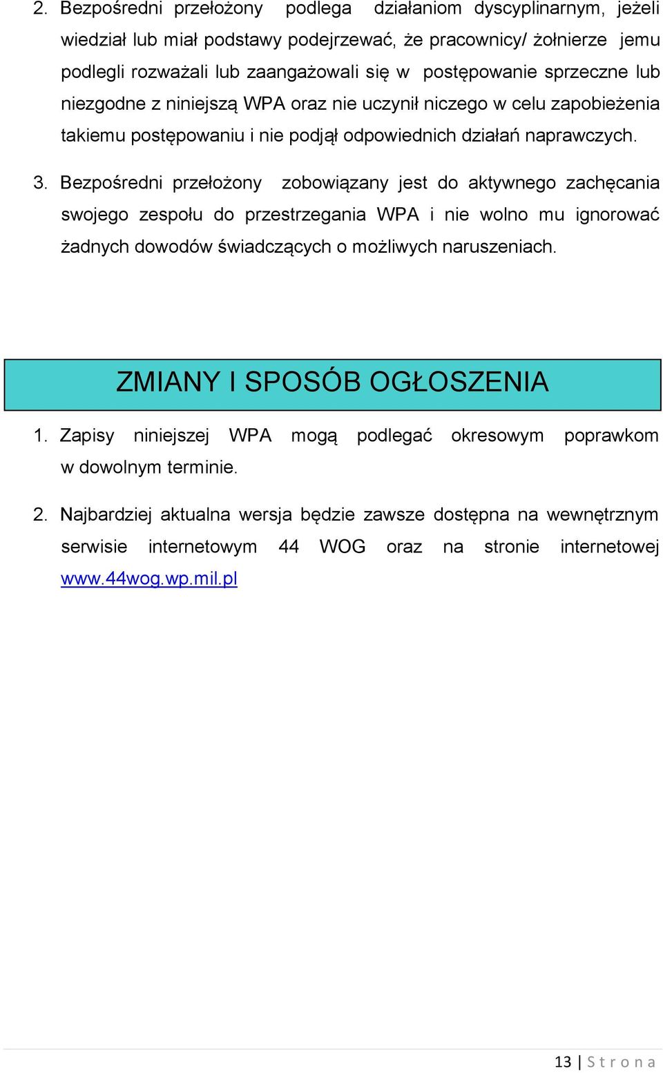 Bezpośredni przełożony zobowiązany jest do aktywnego zachęcania swojego zespołu do przestrzegania WPA i nie wolno mu ignorować żadnych dowodów świadczących o możliwych naruszeniach.