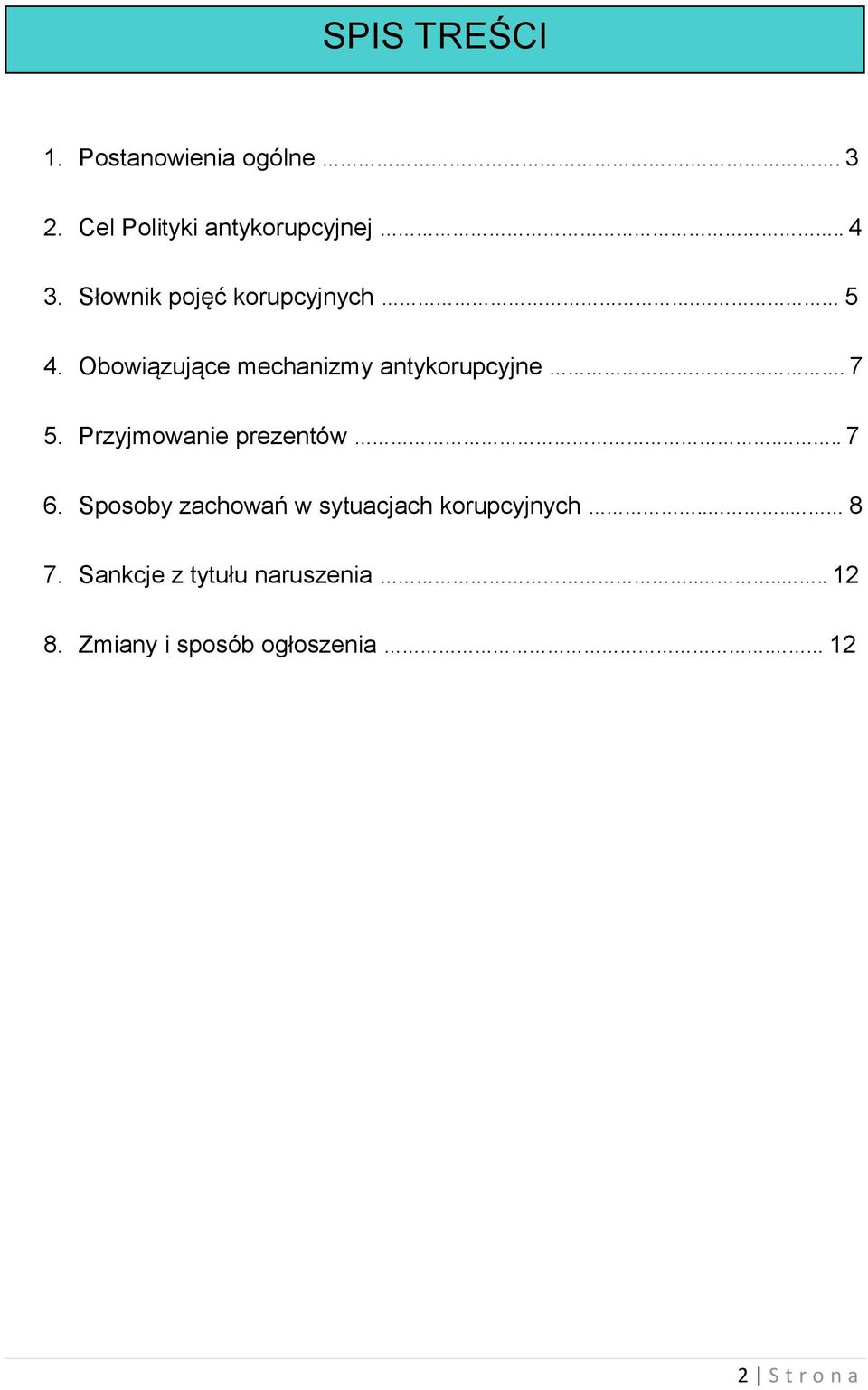 Przyjmowanie prezentów... 7 6. Sposoby zachowań w sytuacjach korupcyjnych.... 8 7.