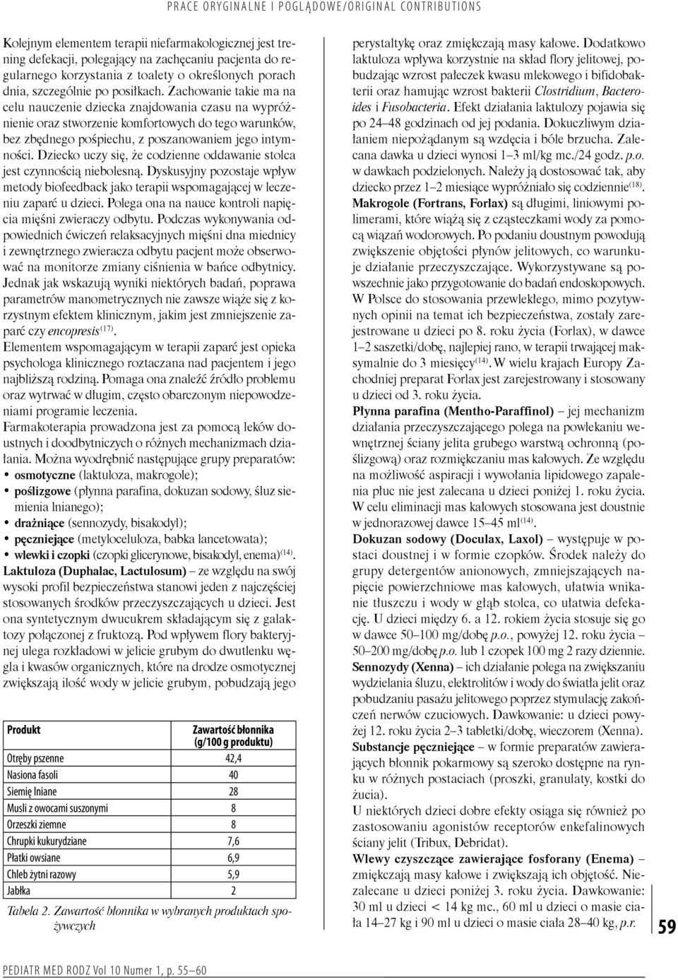 Dziecko uczy się, że codzienne oddawanie stolca jest czynnością niebolesną. Dyskusyjny pozostaje wpływ metody biofeedback jako terapii wspomagającej w leczeniu zaparć u dzieci.