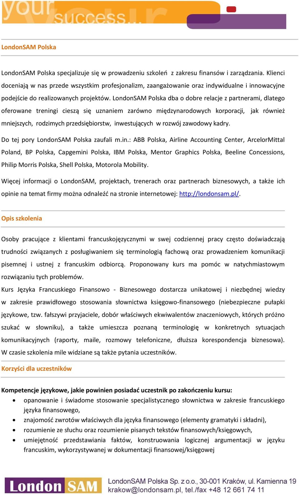 LondonSAM Polska dba o dobre relacje z partnerami, dlatego oferowane treningi cieszą się uznaniem zarówno międzynarodowych korporacji, jak również mniejszych, rodzimych przedsiębiorstw, inwestujących