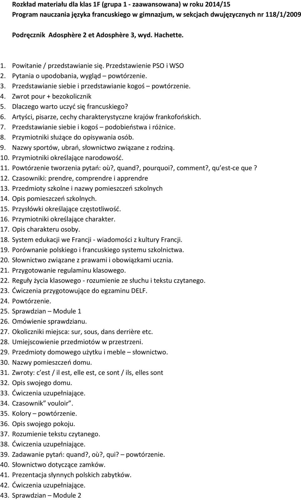 Zwrot pour + bezokolicznik 5. Dlaczego warto uczyć się francuskiego? 6. Artyści, pisarze, cechy charakterystyczne krajów frankofońskich. 7. Przedstawianie siebie i kogoś podobieństwa i różnice. 8.