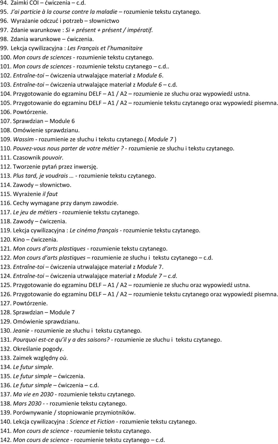 Mon cours de sciences - rozumienie tekstu czytanego. 101. Mon cours de sciences - rozumienie tekstu czytanego c.d.. 102. Entraîne-toi ćwiczenia utrwalające materiał z Module 6. 103.