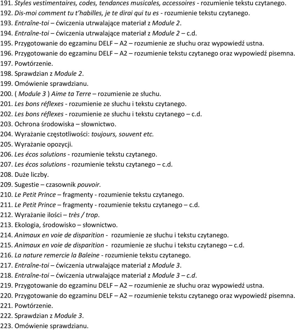 Przygotowanie do egzaminu DELF A2 rozumienie ze słuchu oraz wypowiedź ustna. 196. Przygotowanie do egzaminu DELF A2 rozumienie tekstu czytanego oraz wypowiedź pisemna. 197. Powtórzenie. 198.