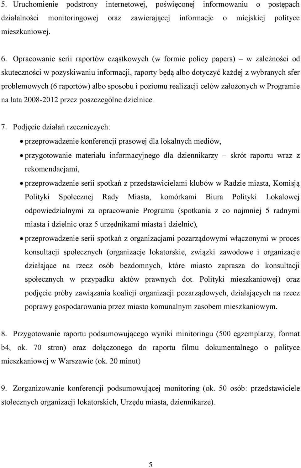 albo sposobu i poziomu realizacji celów założonych w Programie na lata 2008-2012 przez poszczególne dzielnice. 7.