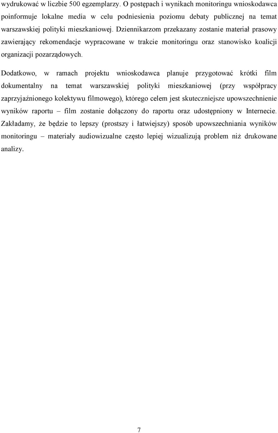 Dziennikarzom przekazany zostanie materiał prasowy zawierający rekomendacje wypracowane w trakcie monitoringu oraz stanowisko koalicji organizacji pozarządowych.