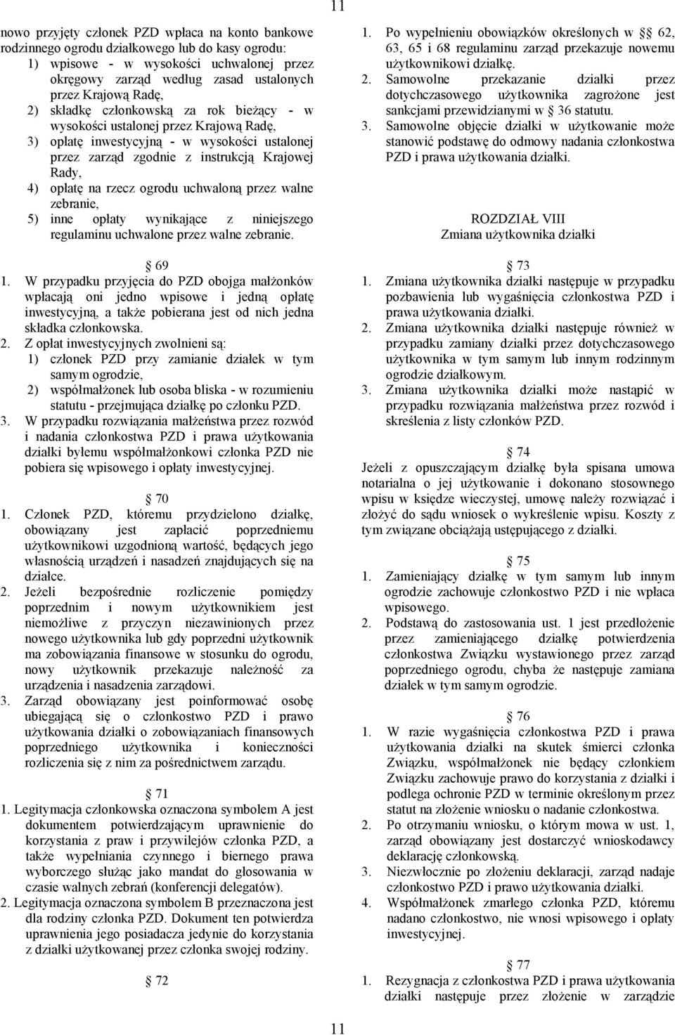 rzecz ogrodu uchwaloną przez walne zebranie, 5) inne opłaty wynikające z niniejszego regulaminu uchwalone przez walne zebranie. 69 1.