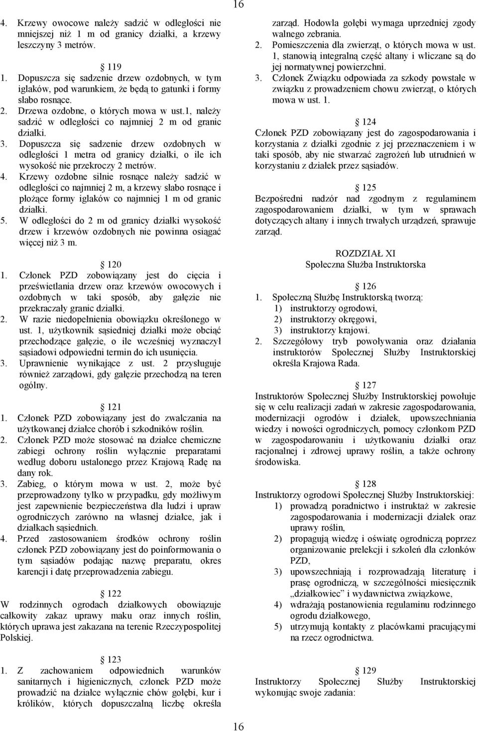 1, należy sadzić w odległości co najmniej 2 m od granic działki. 3. Dopuszcza się sadzenie drzew ozdobnych w odległości 1 metra od granicy działki, o ile ich wysokość nie przekroczy 2 metrów. 4.