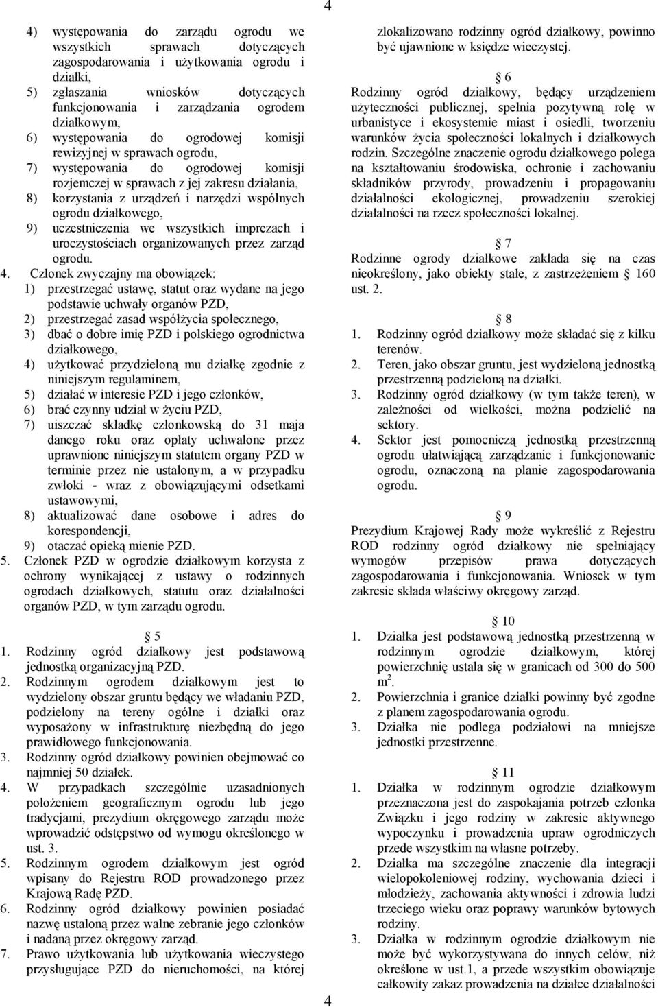 wspólnych ogrodu działkowego, 9) uczestniczenia we wszystkich imprezach i uroczystościach organizowanych przez zarząd ogrodu. 4.