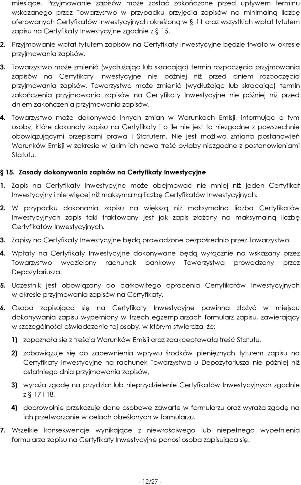 oraz wszystkich wpłat tytułem zapisu na Certyfikaty Inwestycyjne zgodnie z 15. 2. Przyjmowanie wpłat tytułem zapisów na Certyfikaty Inwestycyjne będzie trwało w okresie przyjmowania zapisów. 3.
