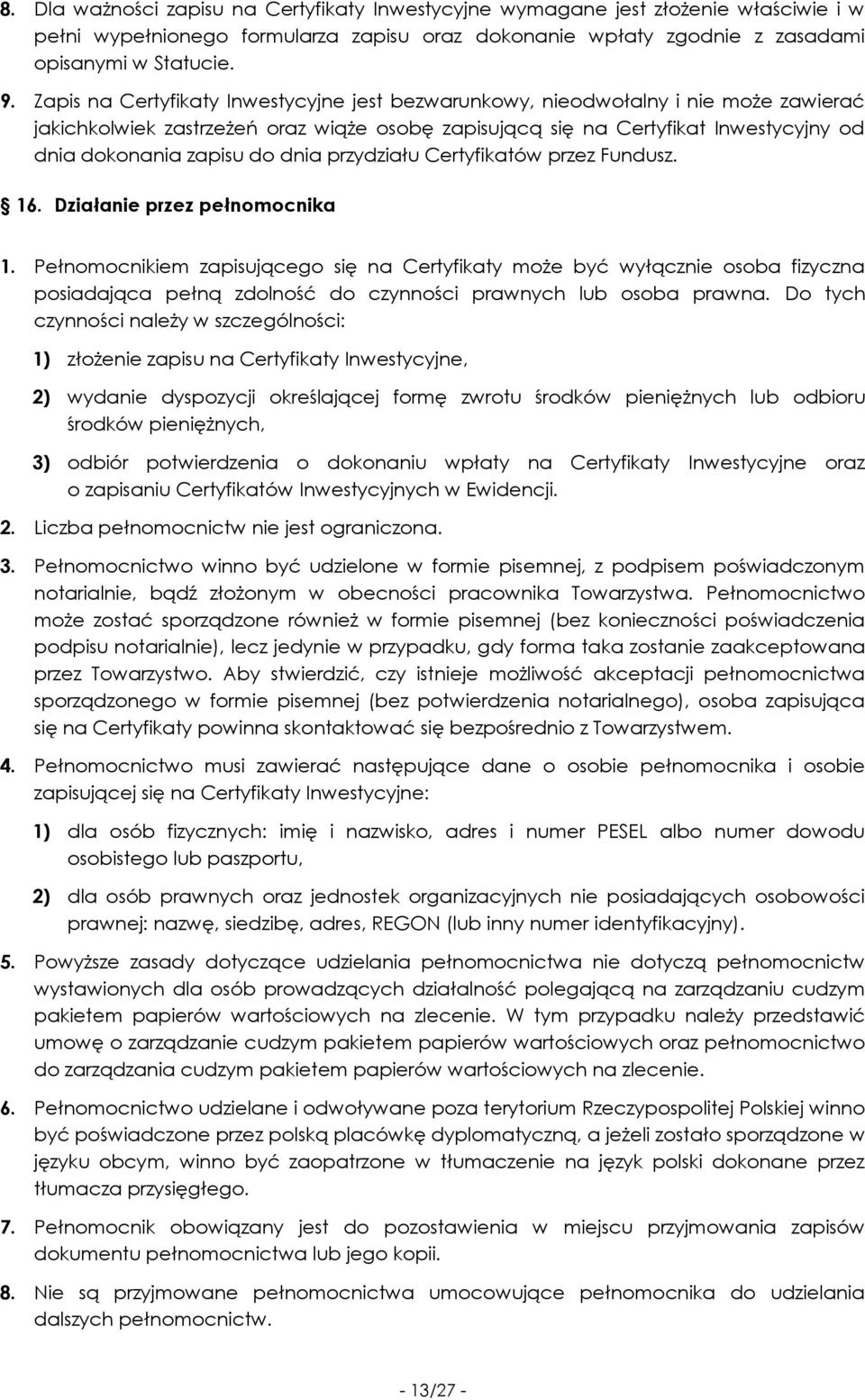 dnia przydziału Certyfikatów przez Fundusz. 16. Działanie przez pełnomocnika 1.