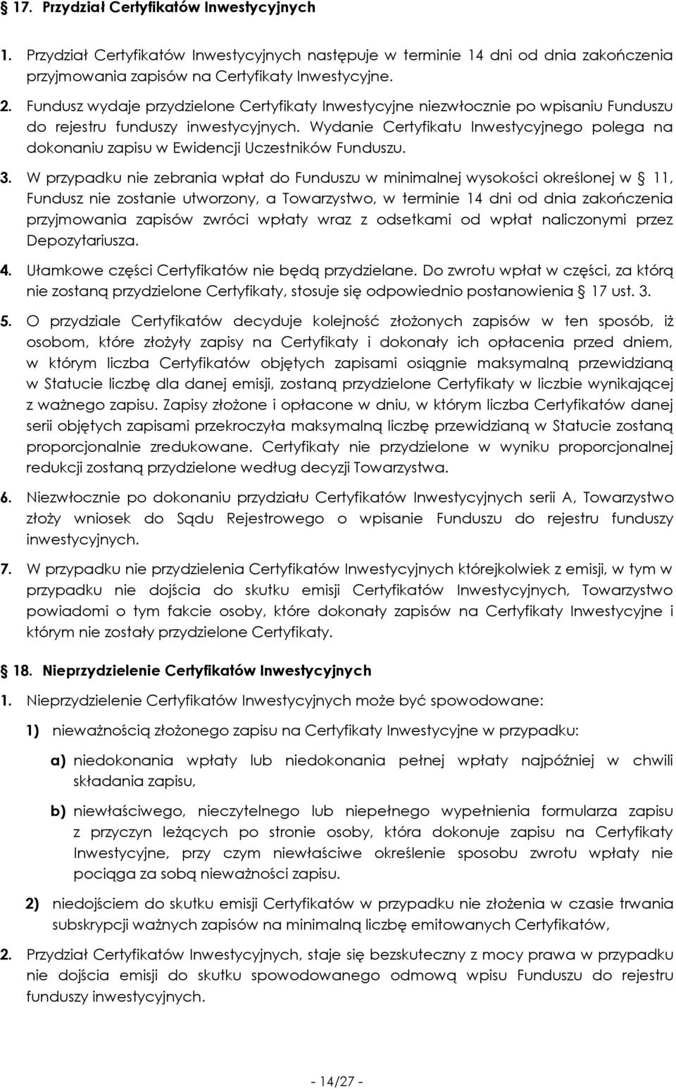Wydanie Certyfikatu Inwestycyjnego polega na dokonaniu zapisu w Ewidencji Uczestników Funduszu. 3.