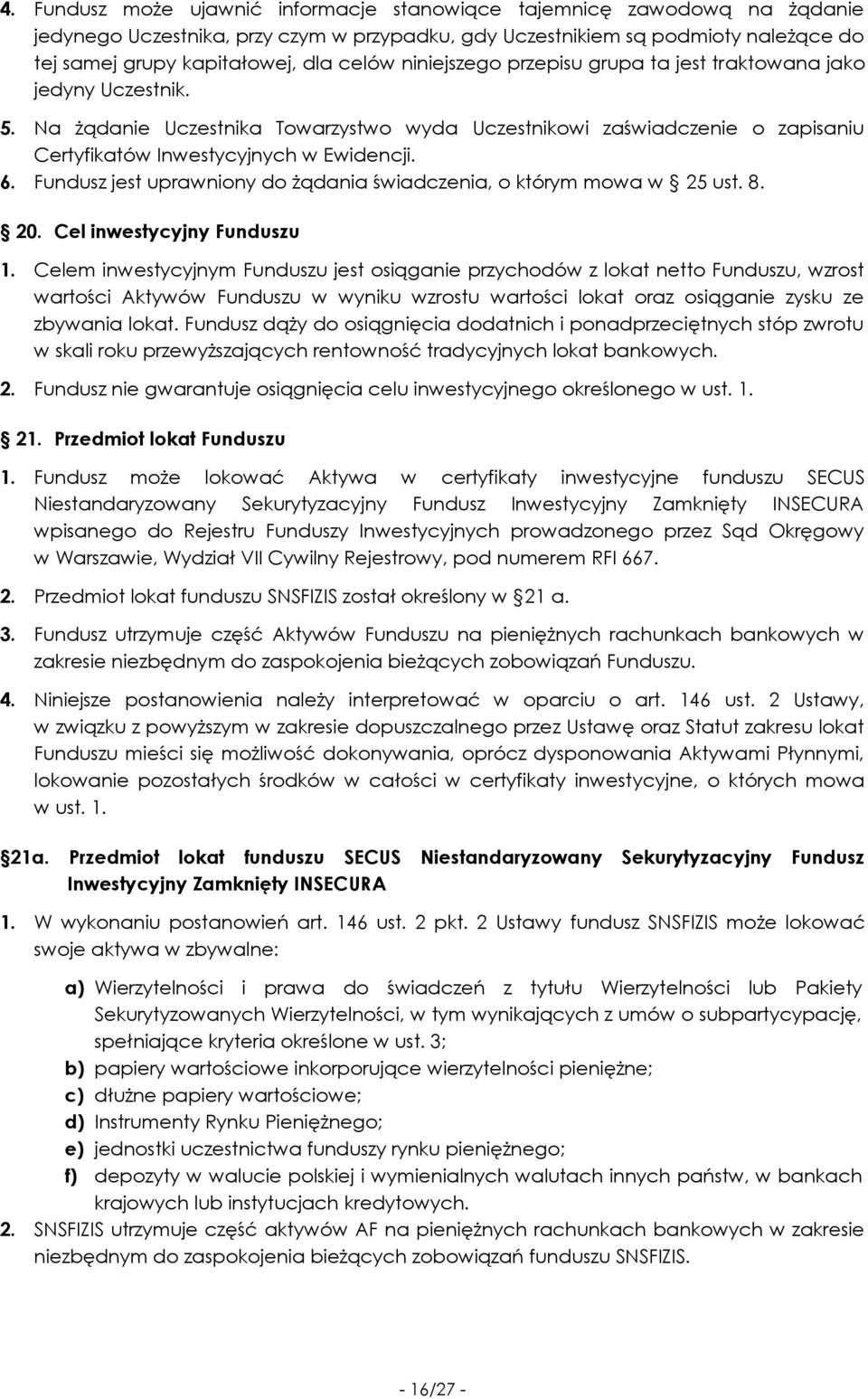 Fundusz jest uprawniony do żądania świadczenia, o którym mowa w 25 ust. 8. 20. Cel inwestycyjny Funduszu 1.