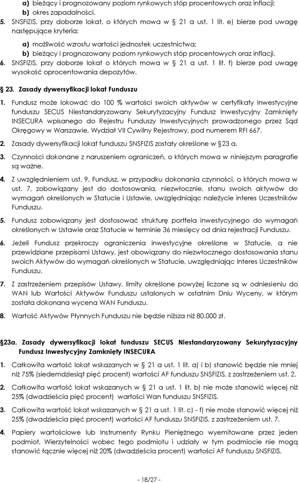 SNSFIZIS, przy doborze lokat o których mowa w 21 a ust. 1 lit. f) bierze pod uwagę wysokość oprocentowania depozytów. 23. Zasady dywersyfikacji lokat Funduszu 1.