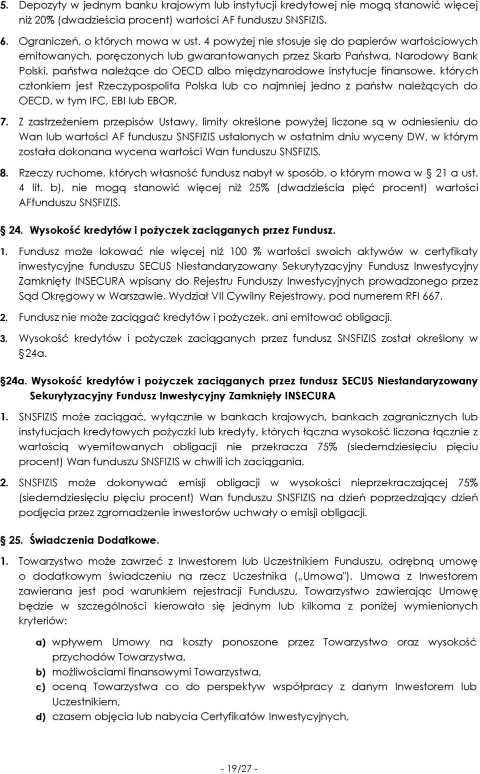 finansowe, których członkiem jest Rzeczypospolita Polska lub co najmniej jedno z państw należących do OECD, w tym IFC, EBI lub EBOR. 7.