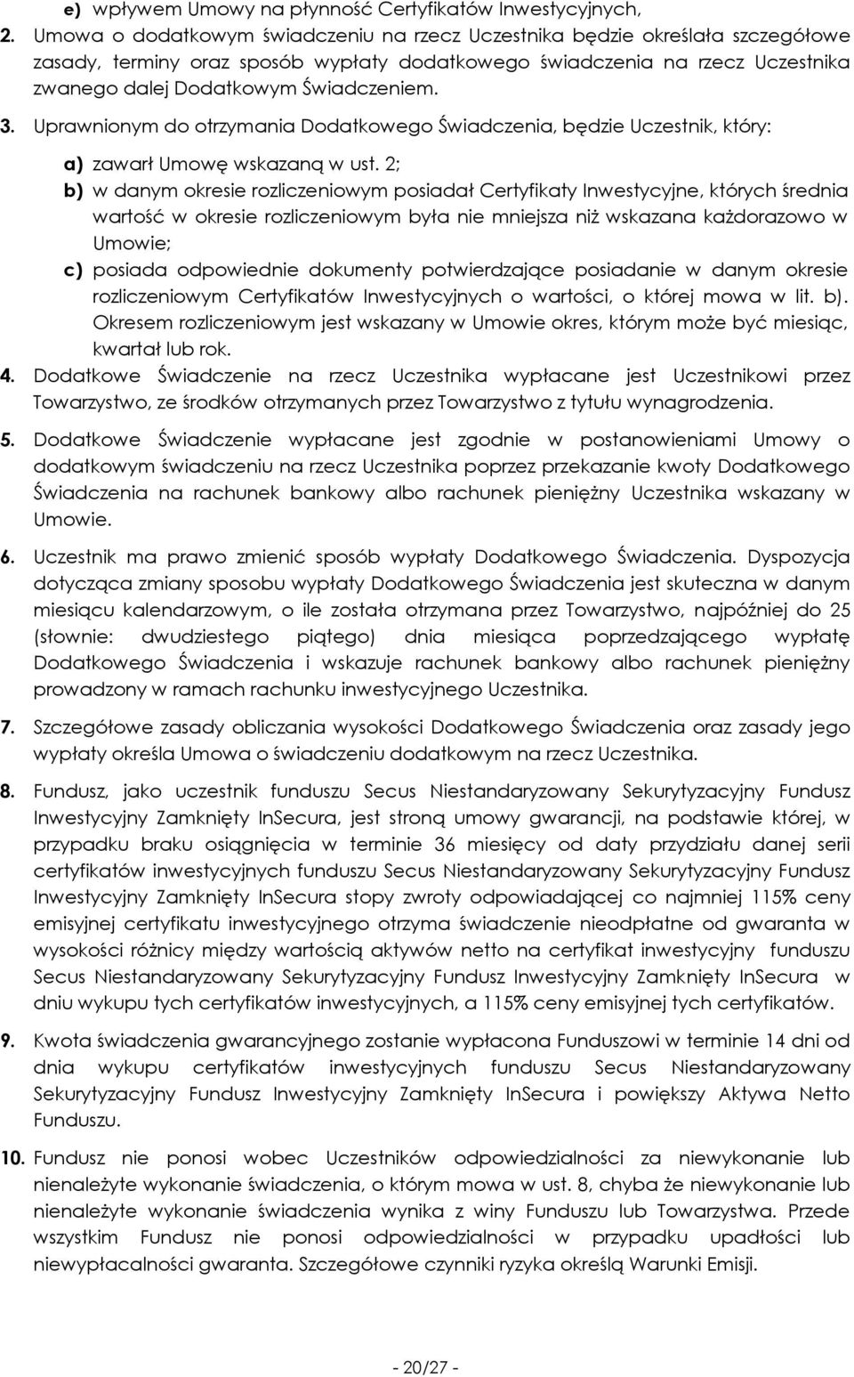 3. Uprawnionym do otrzymania Dodatkowego Świadczenia, będzie Uczestnik, który: a) zawarł Umowę wskazaną w ust.