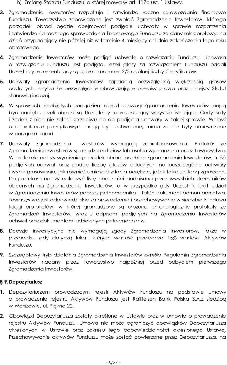 za dany rok obrotowy, na dzień przypadający nie później niż w terminie 4 miesięcy od dnia zakończenia tego roku obrotowego. 4. Zgromadzenie Inwestorów może podjąć uchwałę o rozwiązaniu Funduszu.