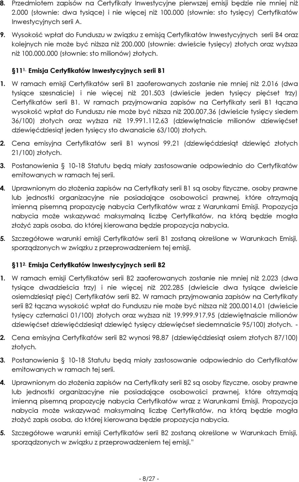 000 (słownie: dwieście tysięcy) złotych oraz wyższa niż 100.000.000 (słownie: sto milionów) złotych. 11 1. Emisja Certyfikatów Inwestycyjnych serii B1 1.
