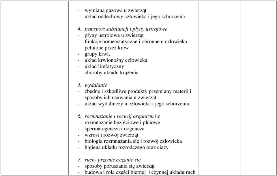 limfatyczny - choroby układu krąŝenia 5. wydalanie - zbędne i szkodliwe produkty przemiany materii i sposoby ich usuwania u zwierząt - układ wydalniczy u człowieka i jego schorzenia 6.