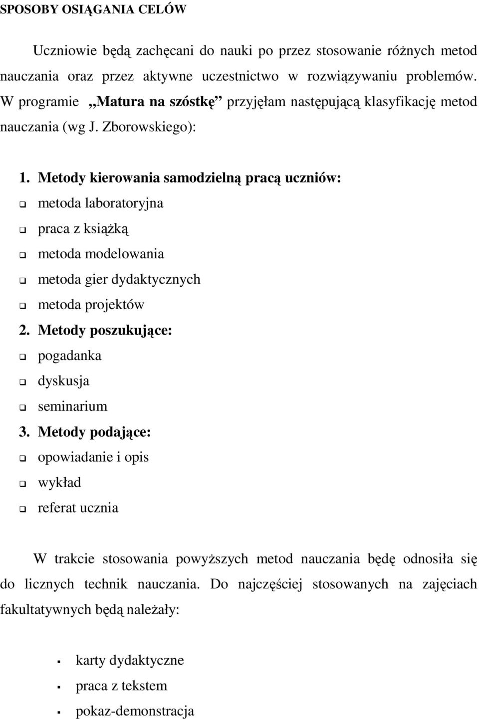 Metody kierowania samodzielną pracą uczniów: metoda laboratoryjna praca z ksiąŝką metoda modelowania metoda gier dydaktycznych metoda projektów 2.