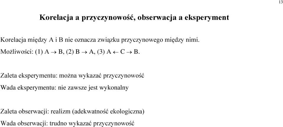 Zaleta eksperymentu: można wykazać przyczynowość Wada eksperymentu: nie zawsze jest