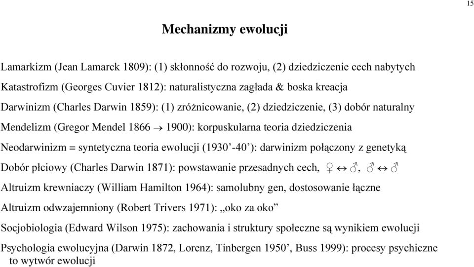 (1930-40 ): darwinizm połączony z genetyką Dobór płciowy (Charles Darwin 1871): powstawanie przesadnych cech,, Altruizm krewniaczy (William Hamilton 1964): samolubny gen, dostosowanie łączne Altruizm