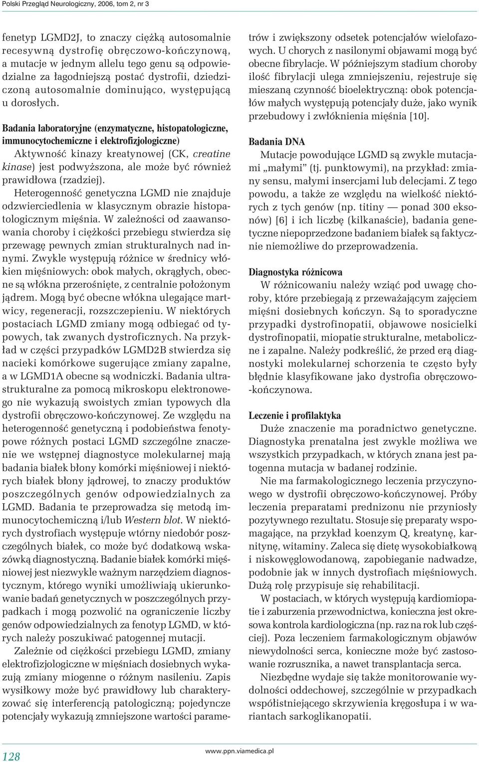 Badania laboratoryjne (enzymatyczne, histopatologiczne, immunocytochemiczne i elektrofizjologiczne) Aktywność kinazy kreatynowej (CK, creatine kinase) jest podwyższona, ale może być również