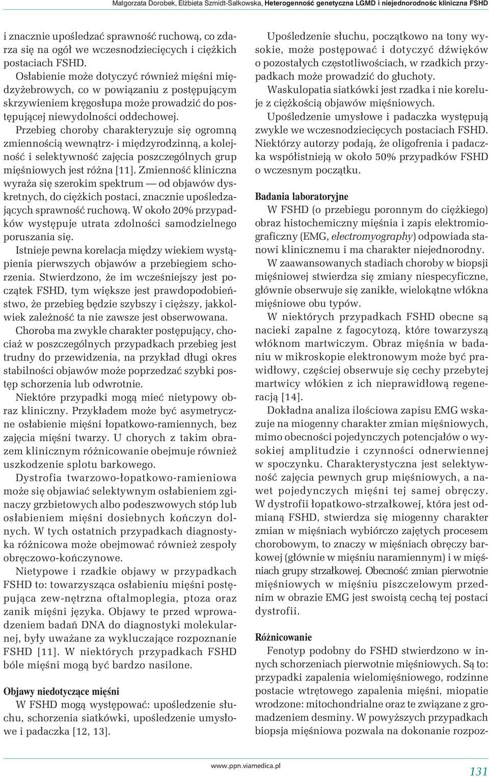 Przebieg choroby charakteryzuje się ogromną zmiennością wewnątrz- i międzyrodzinną, a kolejność i selektywność zajęcia poszczególnych grup mięśniowych jest różna [11].