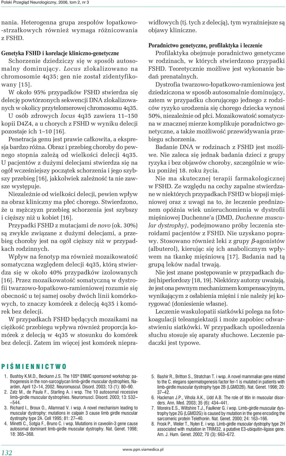 W około 95% przypadków FSHD stwierdza się delecję powtórzonych sekwencji DNA zlokalizowanych w okolicy przytelomerowej chromosomu 4q35.