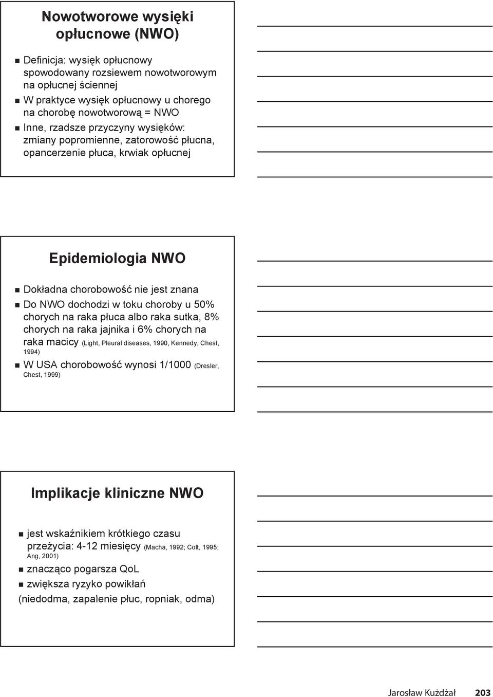 chorych na raka płuca albo raka sutka, 8% chorych na raka jajnika i 6% chorych na raka macicy (Light, Pleural diseases, 1990, Kennedy, Chest, 1994) W USA chorobowość wynosi 1/1000 (Dresler, Chest,