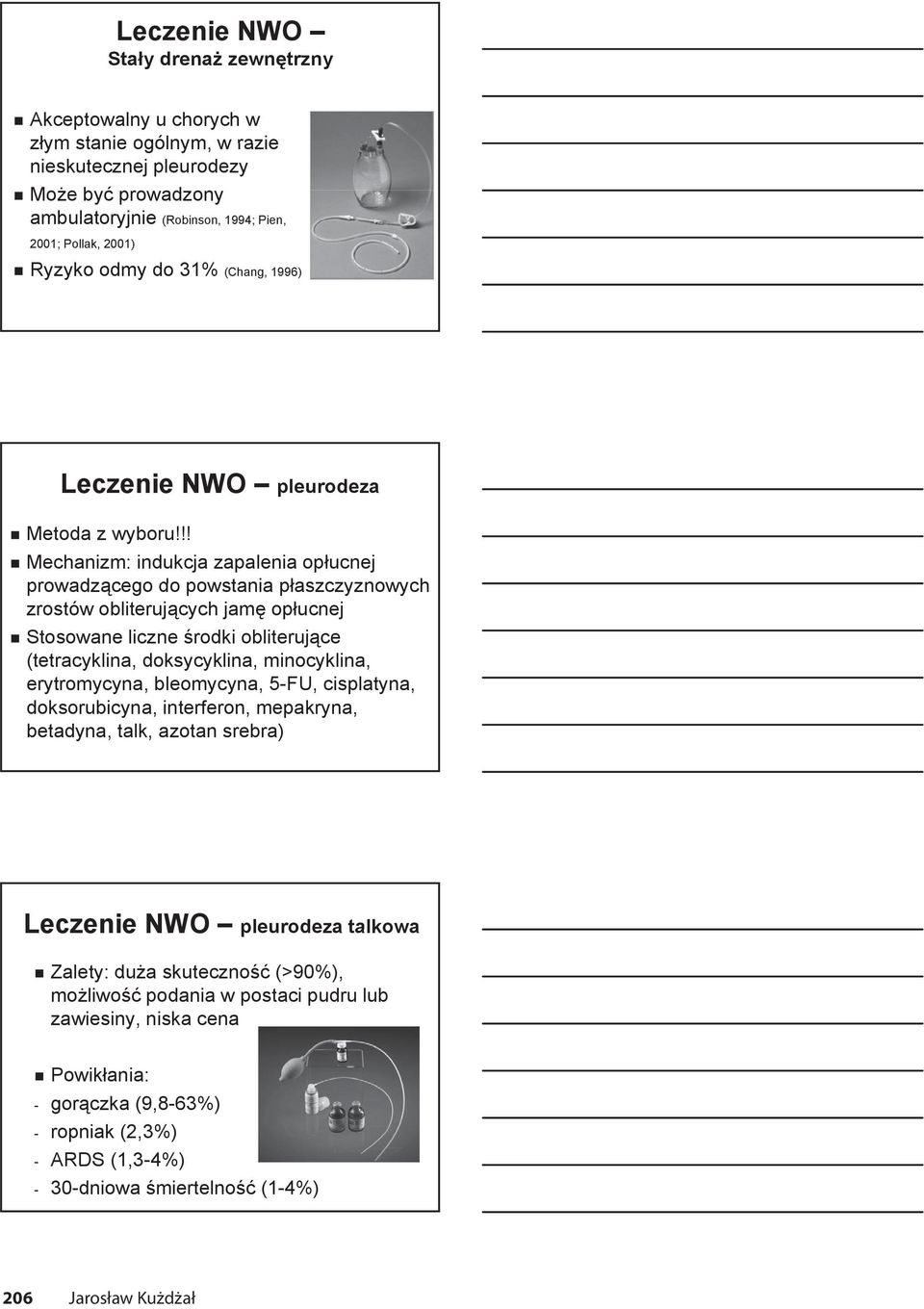 !! Mechanizm: indukcja zapalenia opłucnej prowadzącego do powstania płaszczyznowych zrostów obliterujących jamę opłucnej Stosowane liczne środki obliterujące (tetracyklina, doksycyklina, minocyklina,