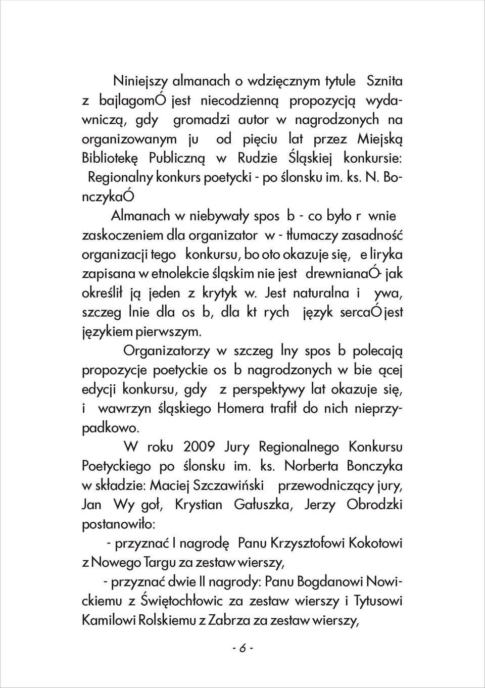Almanach w niebywały sposób - co było również zaskoczeniem dla organizatorów - tłumaczy zasadność organizacji tegoż konkursu, bo oto okazuje się, że liryka zapisana w etnolekcie śląskim nie jest