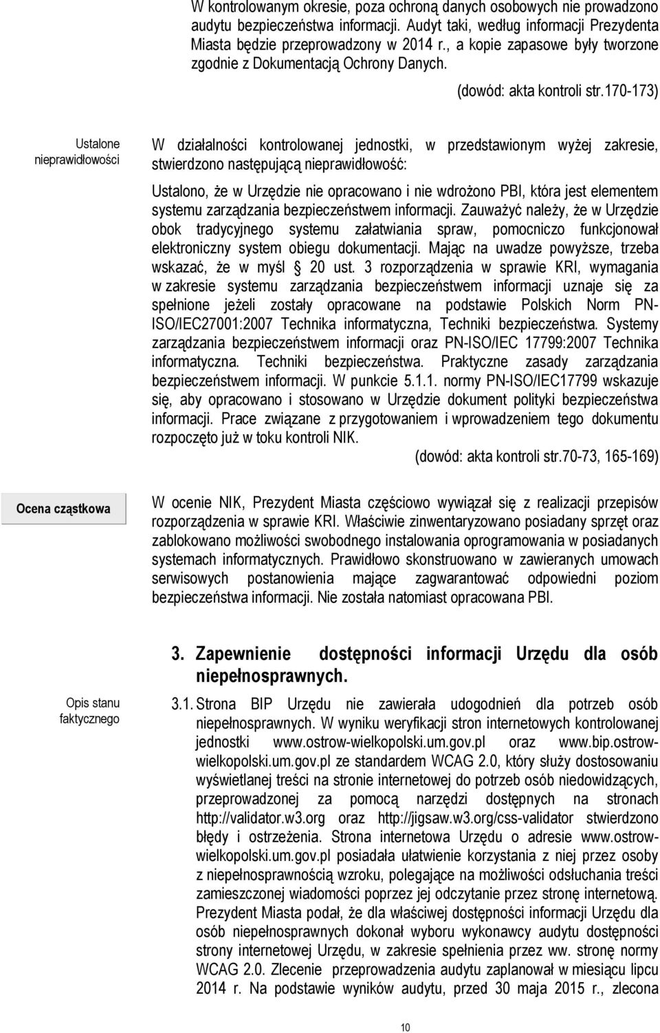 170-173) Ustalone nieprawidłowości Ocena cząstkowa W działalności kontrolowanej jednostki, w przedstawionym wyżej zakresie, stwierdzono następującą nieprawidłowość: Ustalono, że w Urzędzie nie