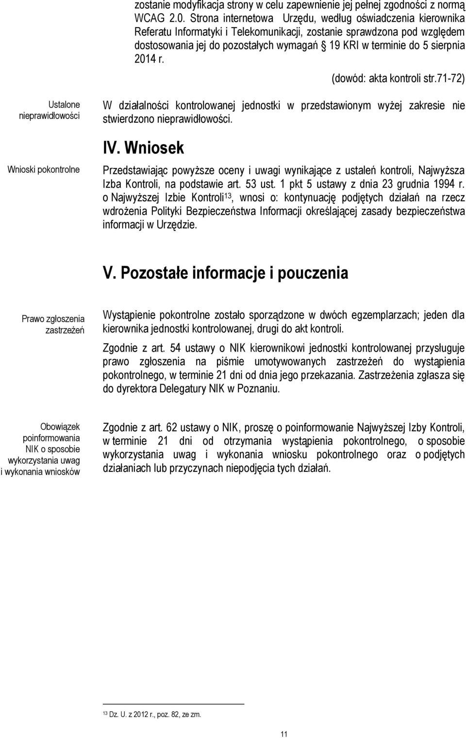 sierpnia 2014 r. (dowód: akta kontroli str.71-72) Ustalone nieprawidłowości Wnioski pokontrolne W działalności kontrolowanej jednostki w przedstawionym wyżej zakresie nie stwierdzono nieprawidłowości.