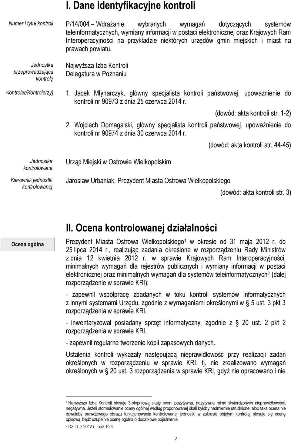 Jednostka przeprowadzająca kontrolę [Kontroler/Kontrolerzy] Jednostka kontrolowana Kierownik jednostki kontrolowanej Najwyższa Izba Kontroli Delegatura w Poznaniu 1.