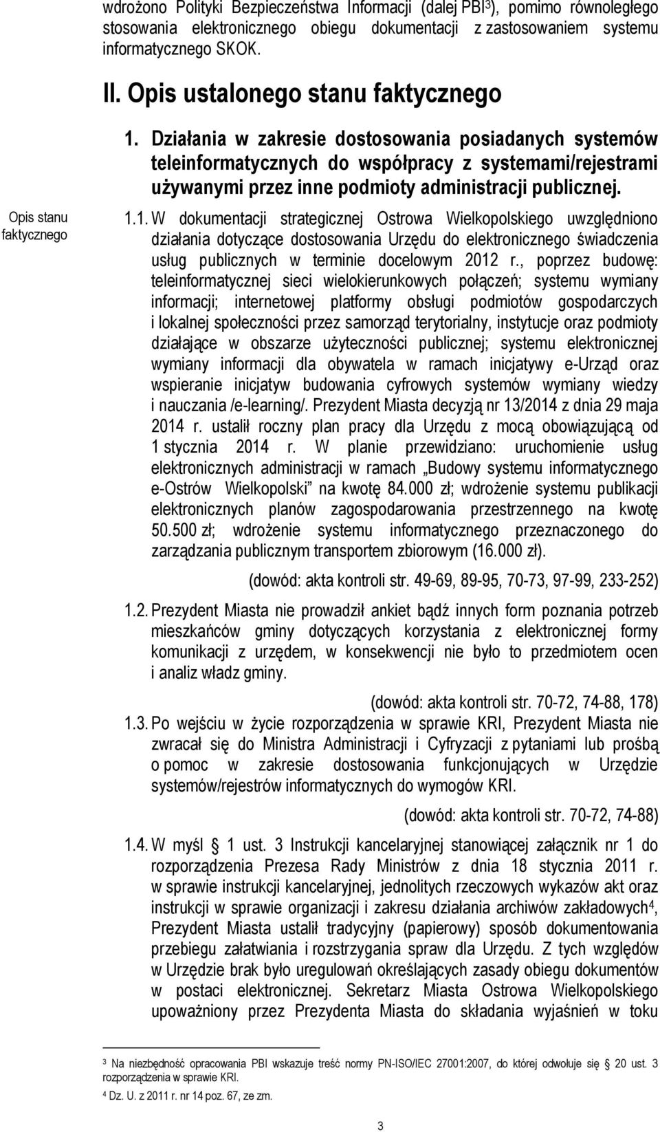 Działania w zakresie dostosowania posiadanych systemów teleinformatycznych do współpracy z systemami/rejestrami używanymi przez inne podmioty administracji publicznej. 1.