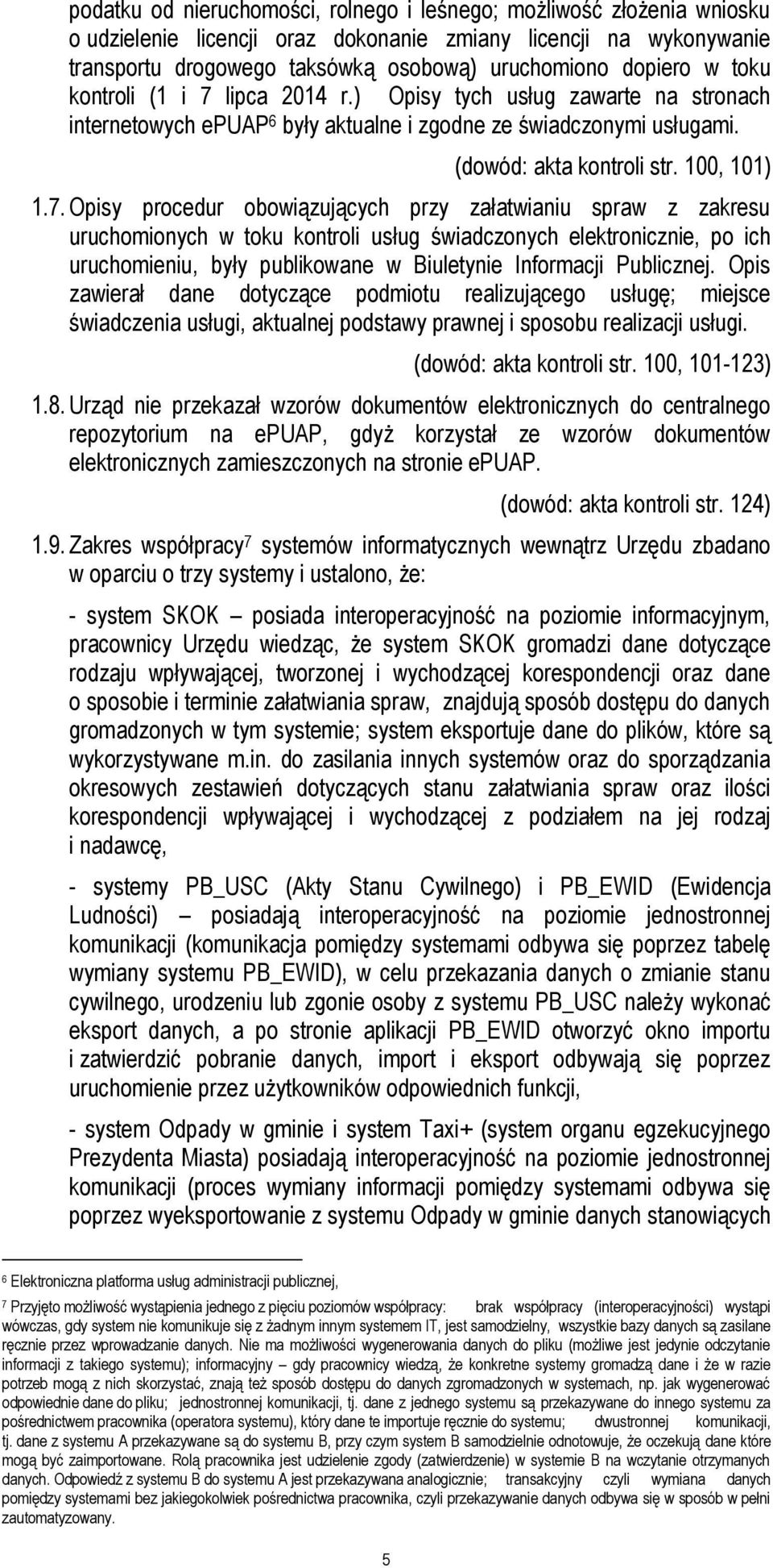 lipca 2014 r.) Opisy tych usług zawarte na stronach internetowych epuap 6 były aktualne i zgodne ze świadczonymi usługami. (dowód: akta kontroli str. 100, 101) 1.7.