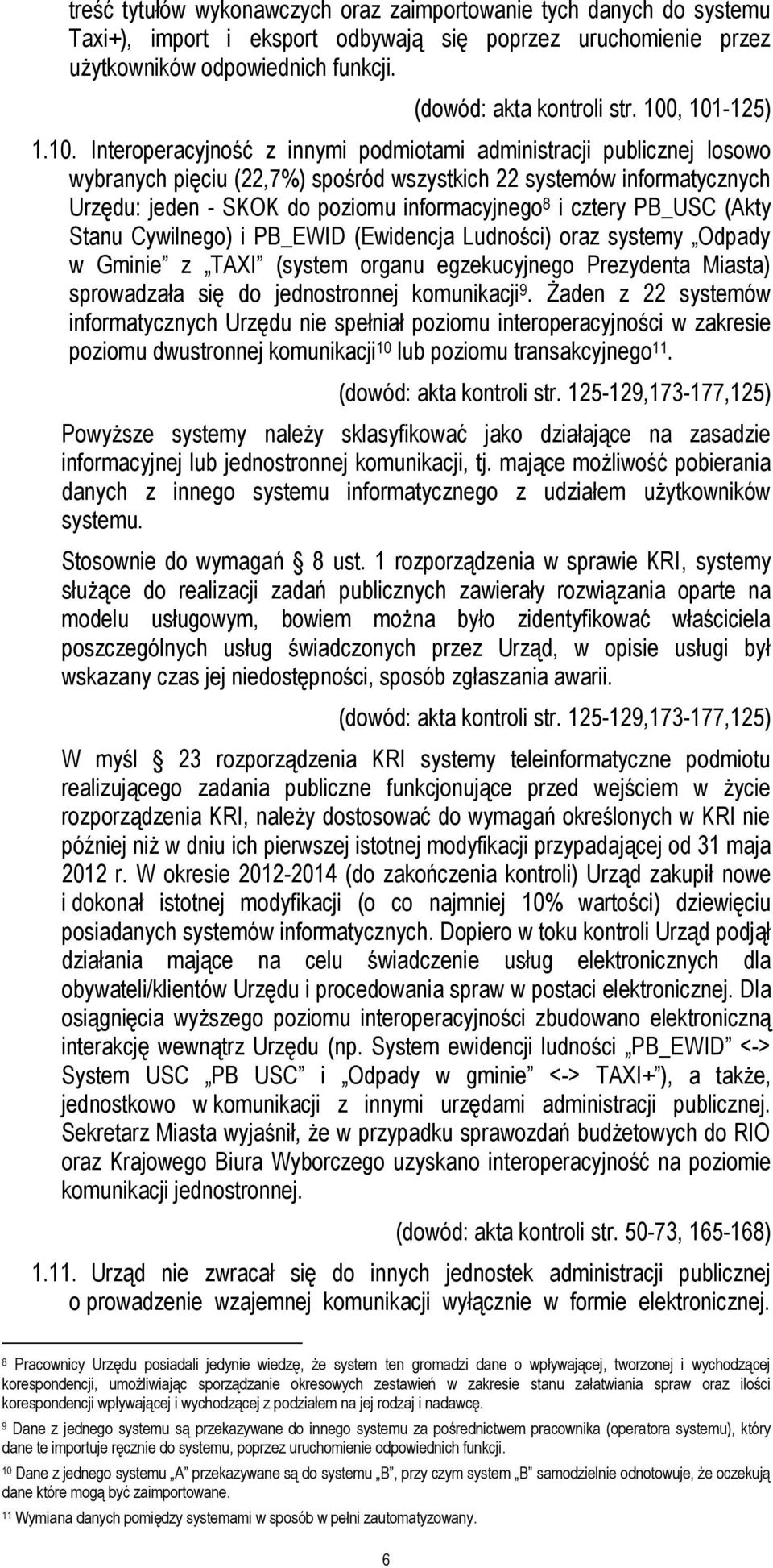 informacyjnego 8 i cztery PB_USC (Akty Stanu Cywilnego) i PB_EWID (Ewidencja Ludności) oraz systemy Odpady w Gminie z TAXI (system organu egzekucyjnego Prezydenta Miasta) sprowadzała się do
