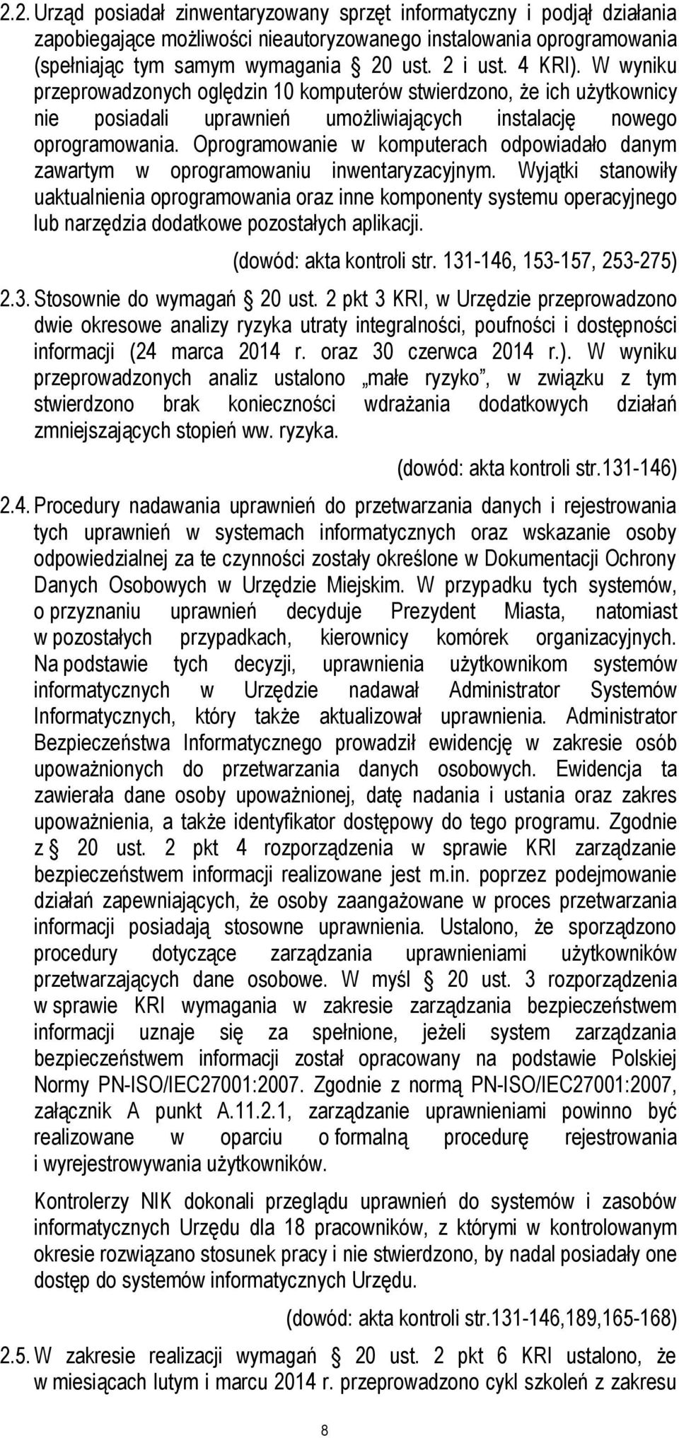 Oprogramowanie w komputerach odpowiadało danym zawartym w oprogramowaniu inwentaryzacyjnym.