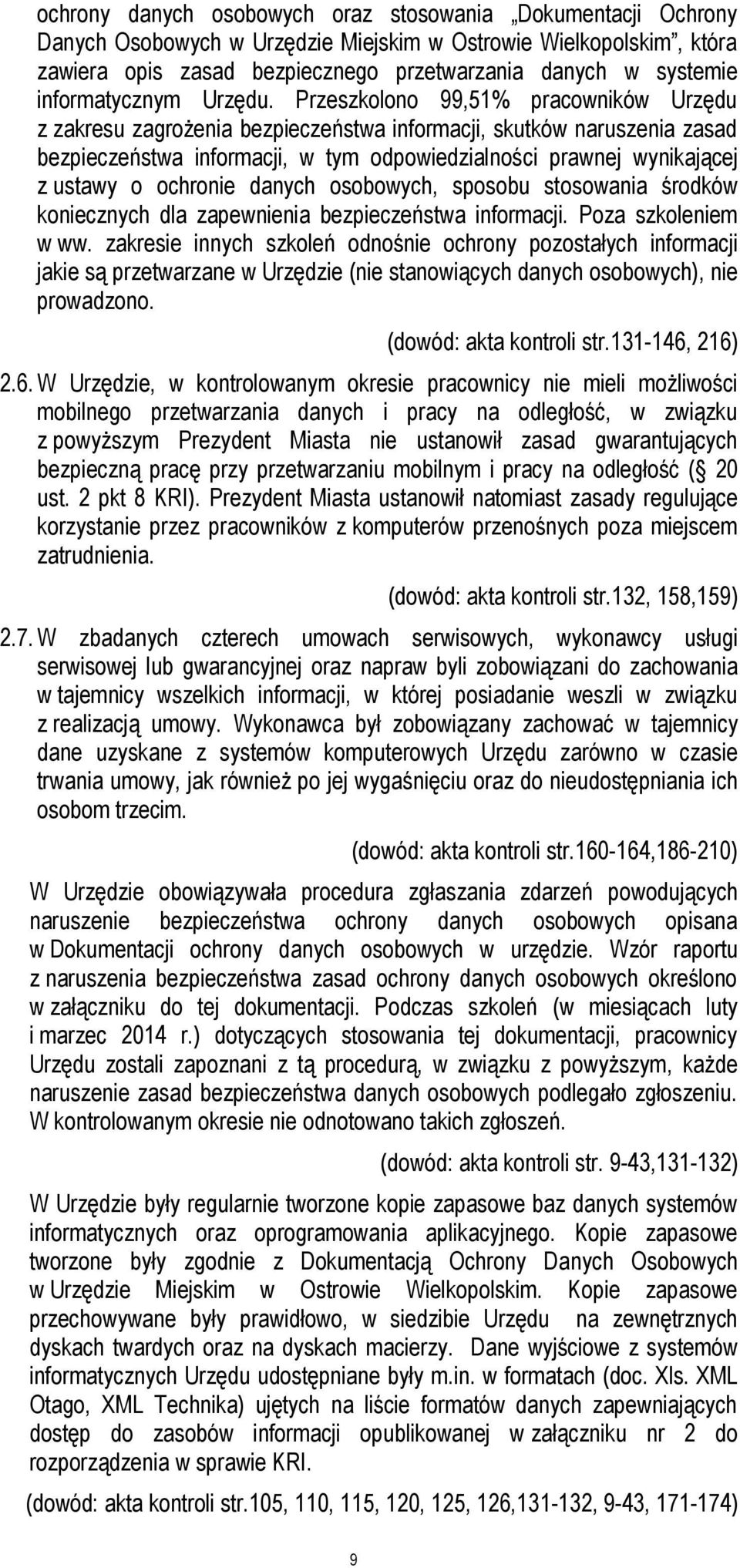 Przeszkolono 99,51% pracowników Urzędu z zakresu zagrożenia bezpieczeństwa informacji, skutków naruszenia zasad bezpieczeństwa informacji, w tym odpowiedzialności prawnej wynikającej z ustawy o