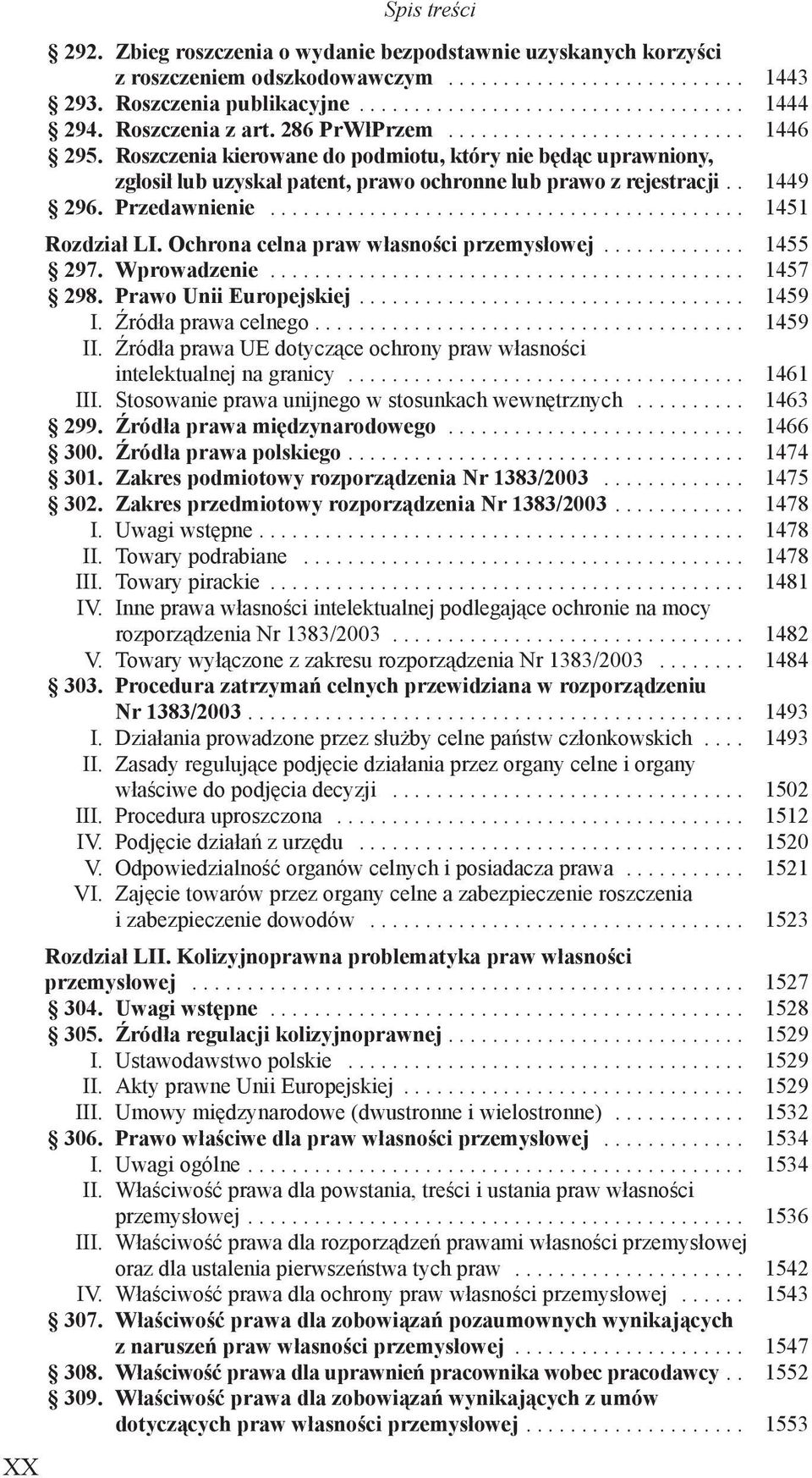 . 1449 296. Przedawnienie........................................... 1451 Rozdział LI. Ochrona celna praw własności przemysłowej............. 1455 297. Wprowadzenie........................................... 1457 298.