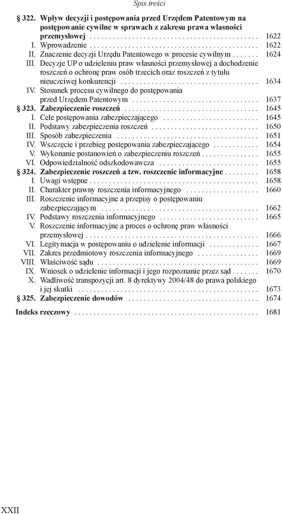 Decyzje UP o udzieleniu praw własności przemysłowej a dochodzenie roszczeń o ochronę praw osób trzecich oraz roszczeń z tytułu nieuczciwej konkurencji.................................... 1634 IV.