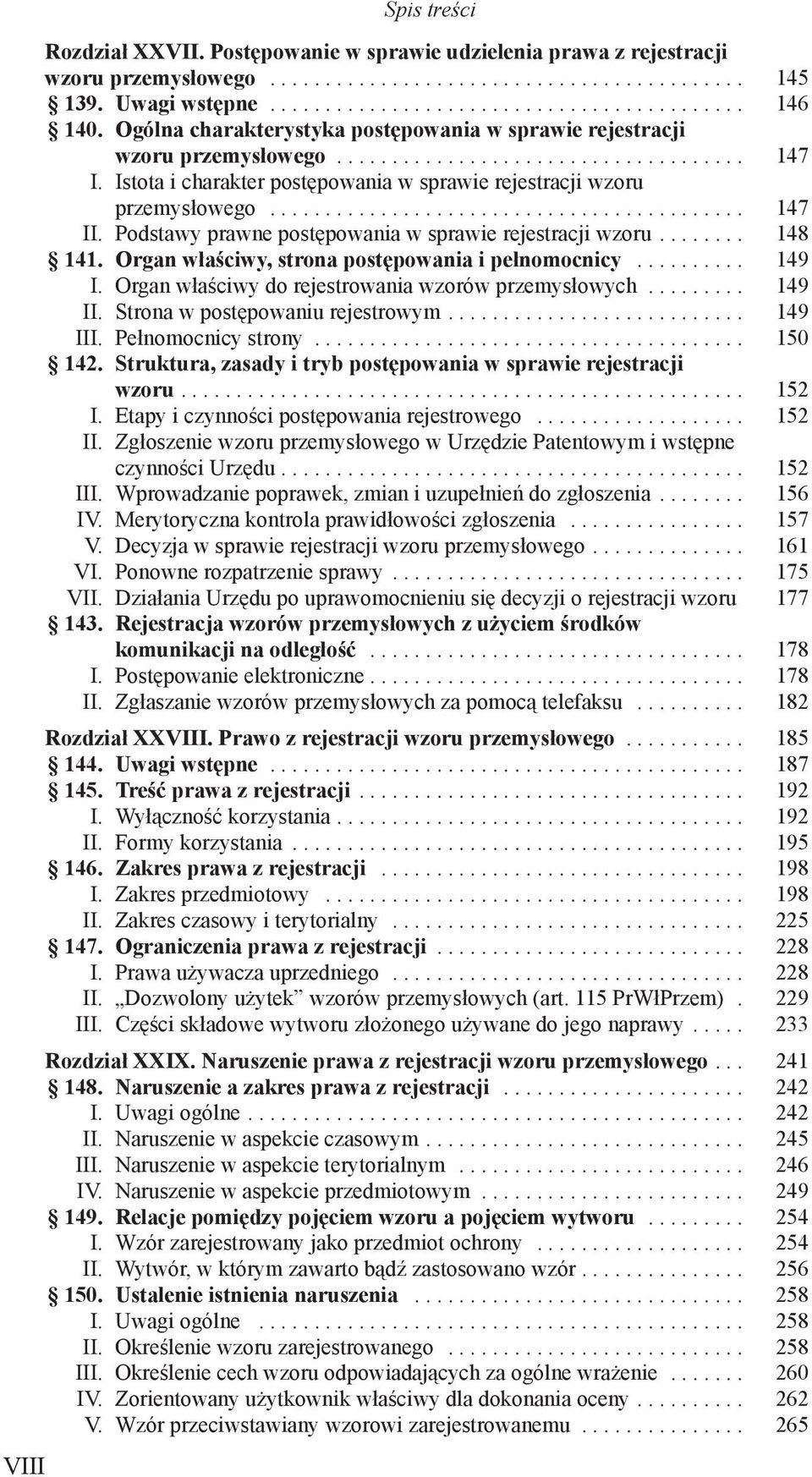 .......................................... 147 II. Podstawy prawne postępowania w sprawie rejestracji wzoru........ 148 141. Organ właściwy, strona postępowania i pełnomocnicy.......... 149 I.