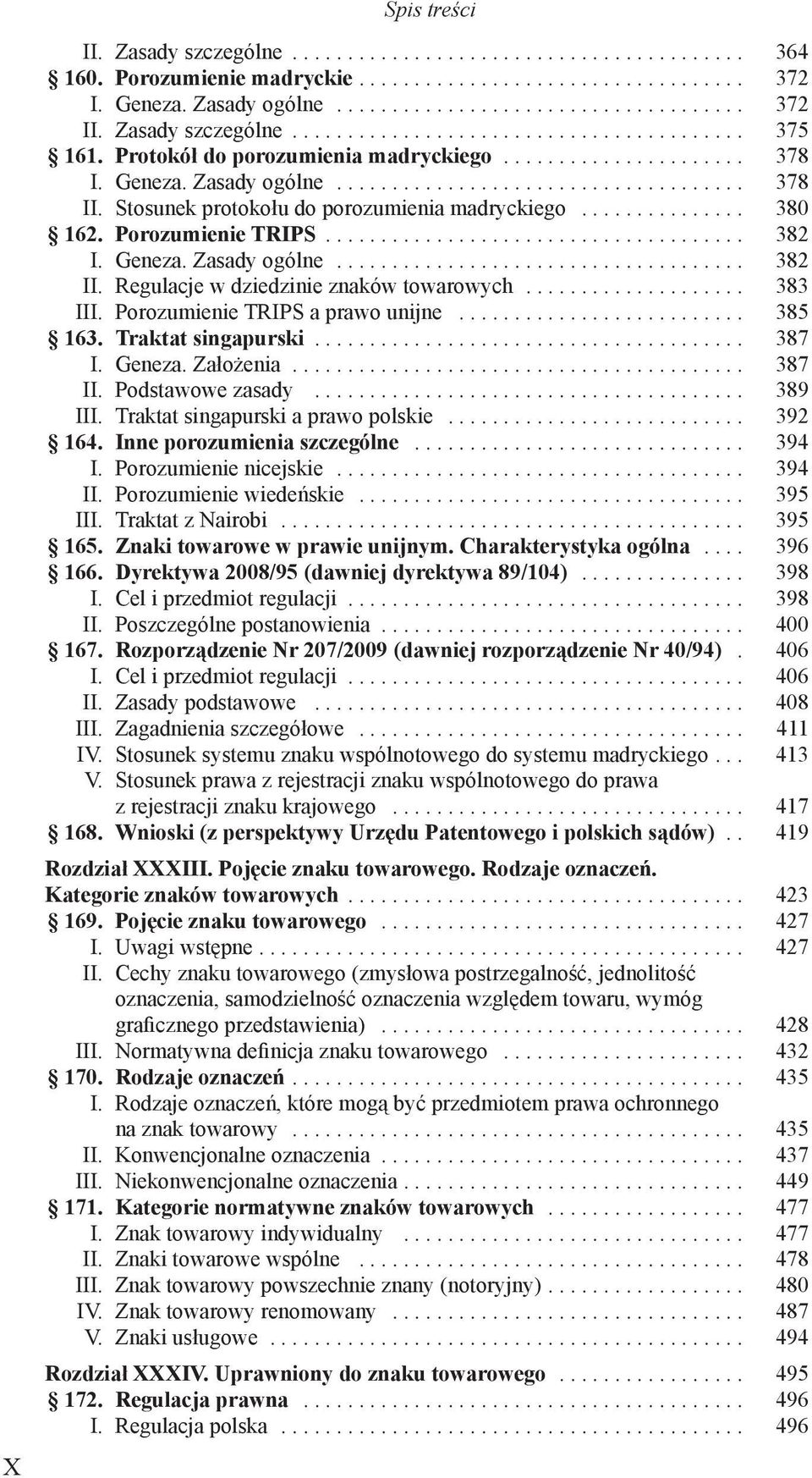 Stosunek protokołu do porozumienia madryckiego............... 380 162. Porozumienie TRIPS...................................... 382 I. Geneza. Zasady ogólne..................................... 382 II.