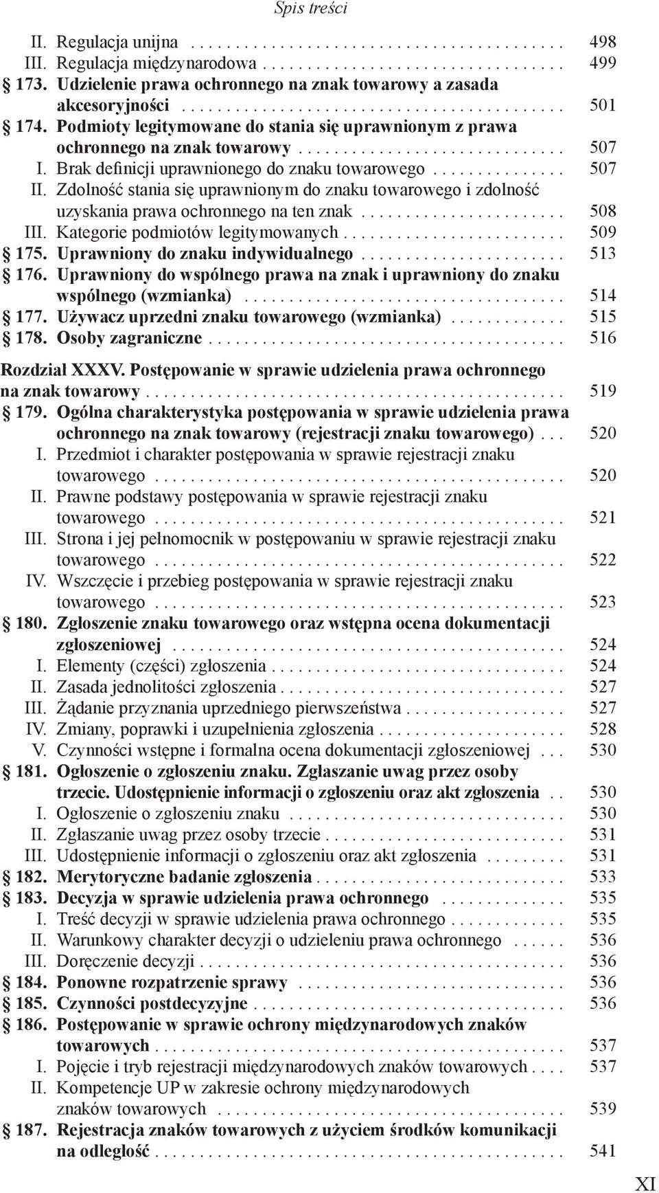 Podmioty legitymowane do stania się uprawnionym z prawa ochronnego na znak towarowy.............................. 507 I. Brak definicji uprawnionego do znaku towarowego............... 507 II.