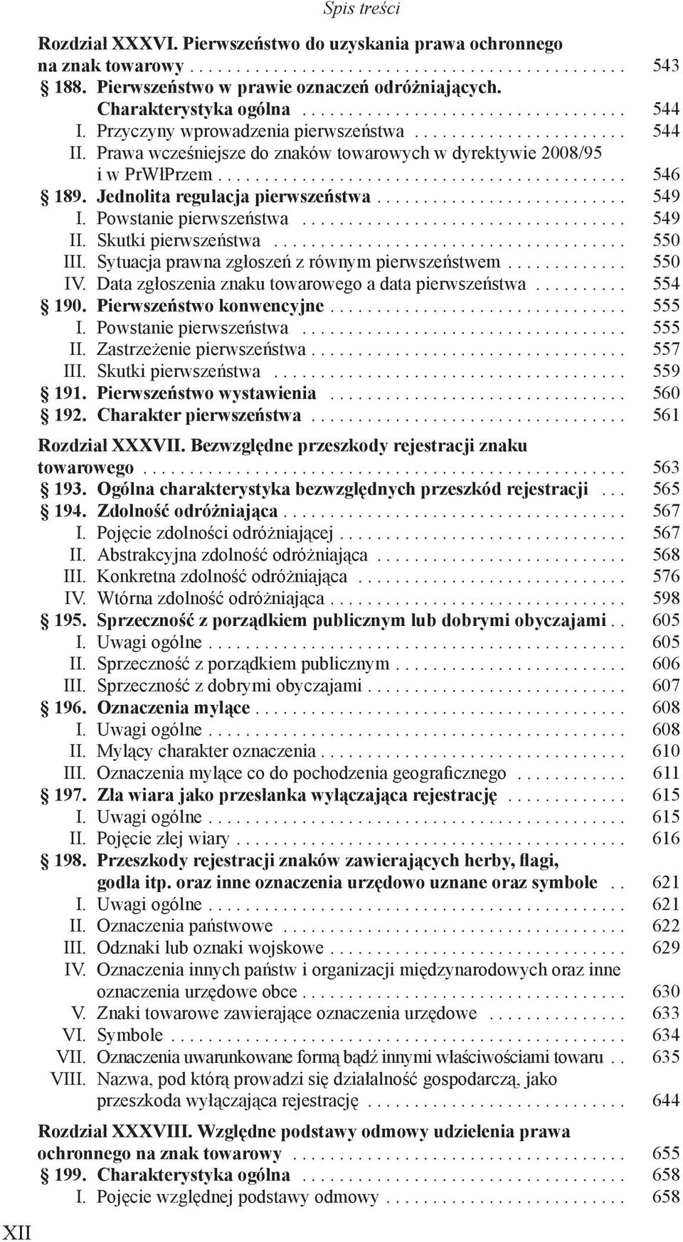 Prawa wcześniejsze do znaków towarowych w dyrektywie 2008/95 i w PrWłPrzem............................................ 546 189. Jednolita regulacja pierwszeństwa........................... 549 I.